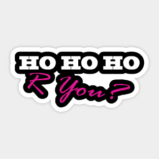 HO HO HO R YOU? Sticker